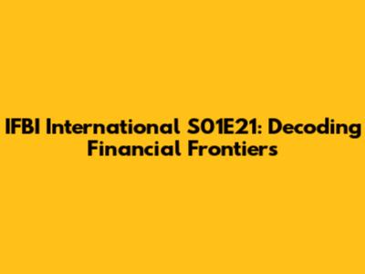 IFBI International S01E21: Decoding Financial Frontiers