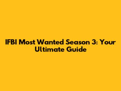 IFBI Most Wanted Season 3: Your Ultimate Guide