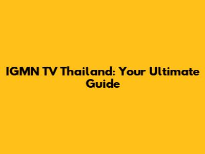 IGMN TV Thailand: Your Ultimate Guide