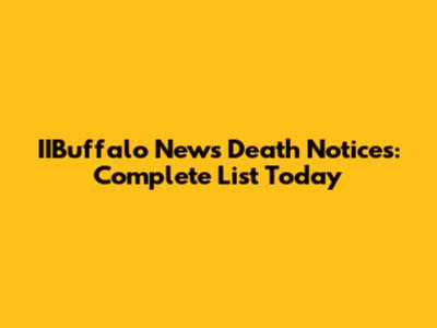 IIBuffalo News Death Notices: Complete List Today