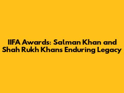 IIFA Awards: Salman Khan and Shah Rukh Khan's Enduring Legacy