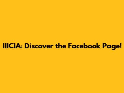 IIICIA: Discover the Facebook Page!