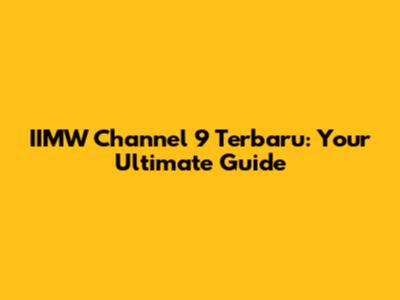 IIMW Channel 9 Terbaru: Your Ultimate Guide