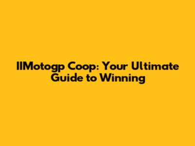 IIMotogp Coop: Your Ultimate Guide to Winning