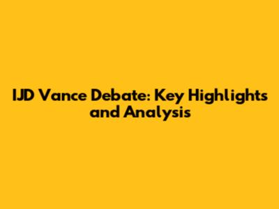 IJD Vance Debate: Key Highlights and Analysis