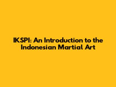 IKSPI: An Introduction to the Indonesian Martial Art