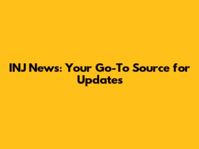 INJ News: Your Go-To Source for Updates