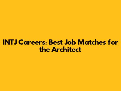 INTJ Careers: Best Job Matches for the Architect