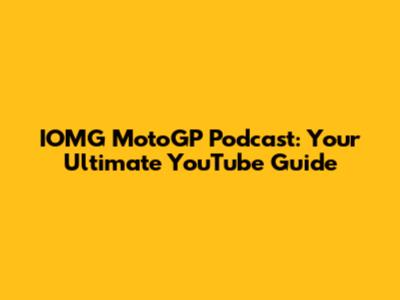 IOMG MotoGP Podcast: Your Ultimate YouTube Guide