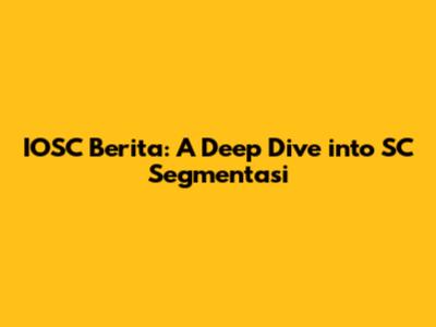 IOSC Berita: A Deep Dive into SC Segmentasi
