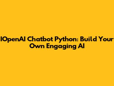 IOpenAI Chatbot Python: Build Your Own Engaging AI