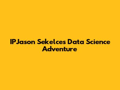 IPJason Sekelce's Data Science Adventure