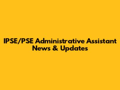 IPSE/PSE Administrative Assistant News & Updates
