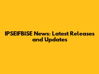 IPSEIFBISE News: Latest Releases and Updates