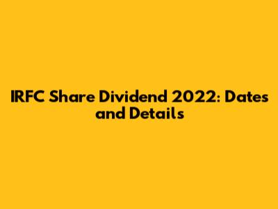 IRFC Share Dividend 2022: Dates and Details