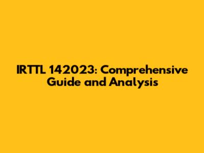 IRTTL 142023: Comprehensive Guide and Analysis