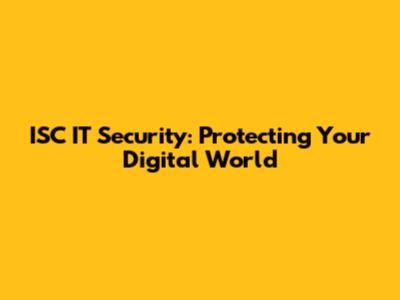 ISC IT Security: Protecting Your Digital World