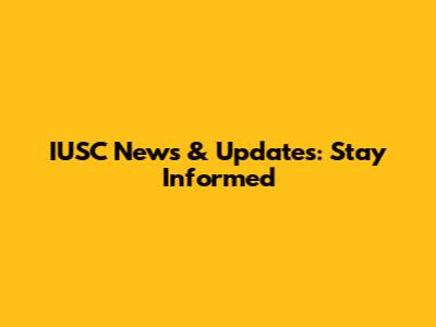 IUSC News & Updates: Stay Informed