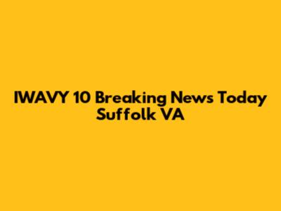 IWAVY 10 Breaking News Today Suffolk VA
