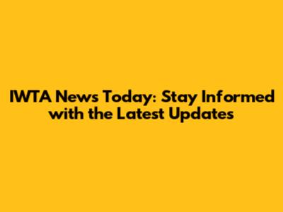 IWTA News Today: Stay Informed with the Latest Updates