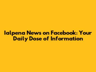 Ialpena News on Facebook: Your Daily Dose of Information