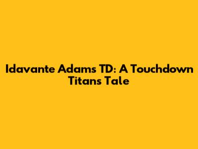 Idavante Adams TD: A Touchdown Titan's Tale