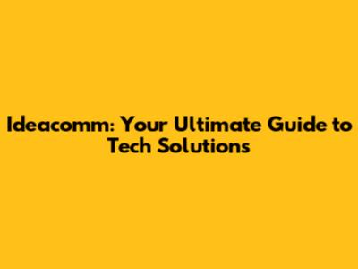 Ideacomm: Your Ultimate Guide to Tech Solutions