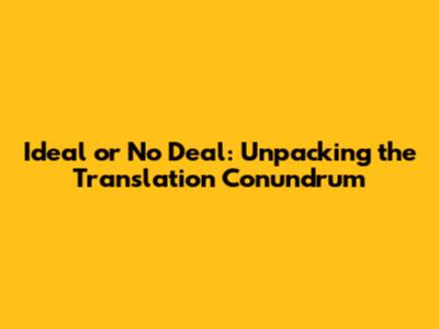 Ideal or No Deal: Unpacking the Translation Conundrum