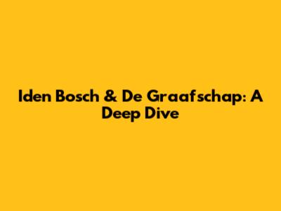Iden Bosch & De Graafschap: A Deep Dive