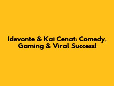 Idevonte & Kai Cenat: Comedy, Gaming & Viral Success!