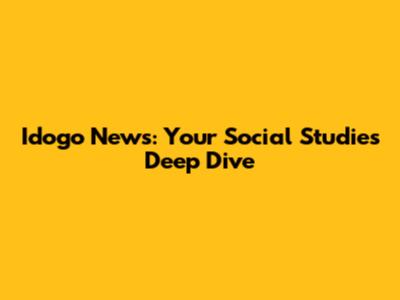 Idogo News: Your Social Studies Deep Dive