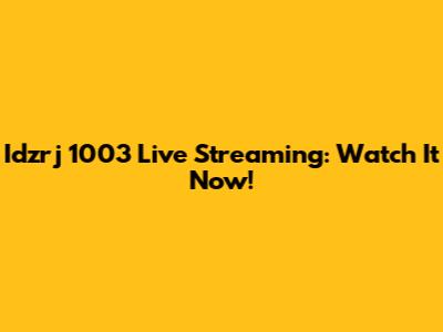 Idzrj 1003 Live Streaming: Watch It Now!