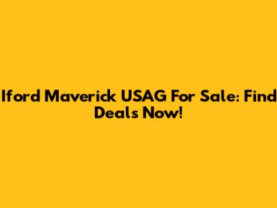 Iford Maverick USAG For Sale: Find Deals Now!