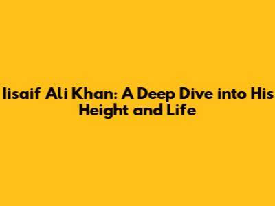 Iisaif Ali Khan: A Deep Dive into His Height and Life