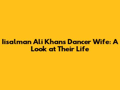 Iisalman Ali Khan's Dancer Wife: A Look at Their Life