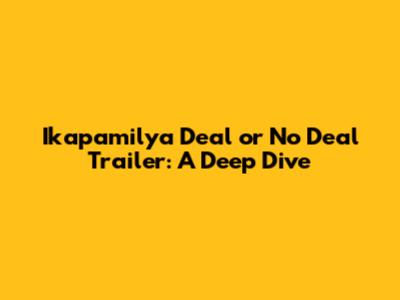 Ikapamilya Deal or No Deal Trailer: A Deep Dive
