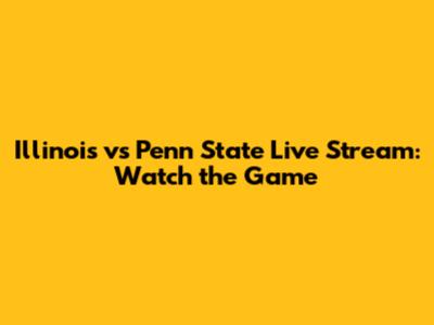 Illinois vs Penn State Live Stream: Watch the Game