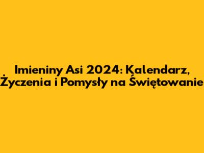 Imieniny Asi 2024: Kalendarz, Życzenia i Pomysły na Świętowanie