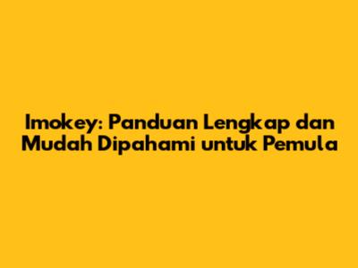 Imokey: Panduan Lengkap dan Mudah Dipahami untuk Pemula