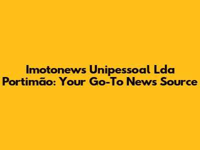 Imotonews Unipessoal Lda Portimão: Your Go-To News Source