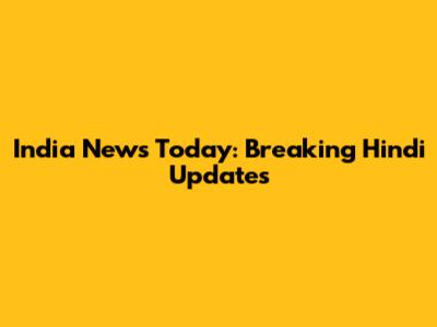 India News Today: Breaking Hindi Updates