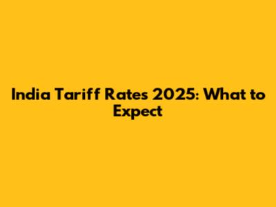 India Tariff Rates 2025: What to Expect
