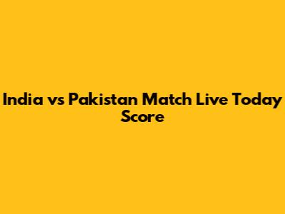 India vs Pakistan Match Live Today Score