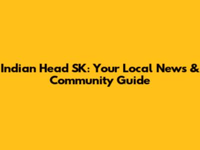 Indian Head SK: Your Local News & Community Guide