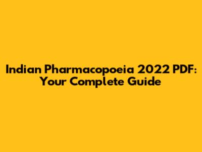 Indian Pharmacopoeia 2022 PDF: Your Complete Guide