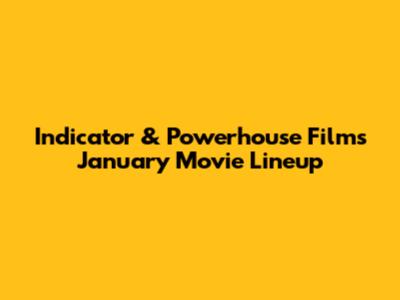 Indicator & Powerhouse Films January Movie Lineup