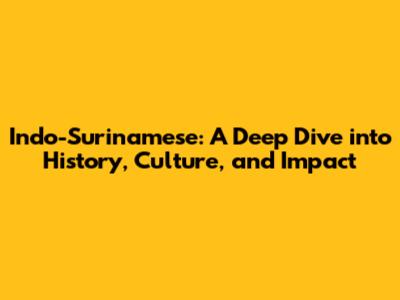 Indo-Surinamese: A Deep Dive into History, Culture, and Impact