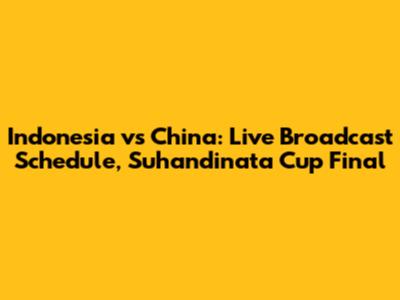 Indonesia vs China: Live Broadcast Schedule, Suhandinata Cup Final
