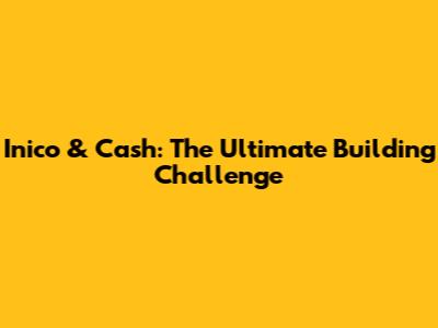 Inico & Cash: The Ultimate Building Challenge