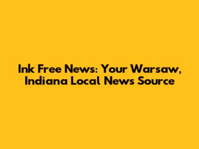Ink Free News: Your Warsaw, Indiana Local News Source